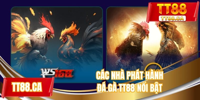 Các nhà phát hành đá gà TT88 nổi bật