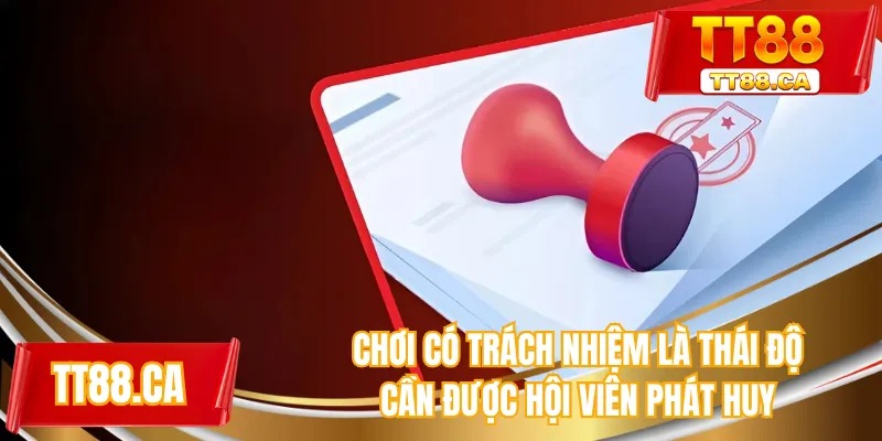 Chơi có trách nhiệm là thái độ cần được hội viên phát huy