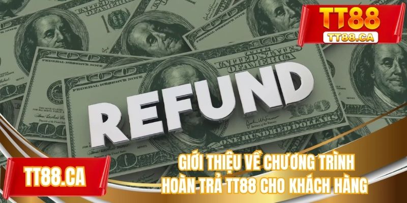 Giới thiệu về chương trình hoàn trả TT88 cho khách hàng